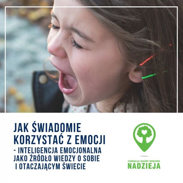 Jak świadomie korzystać z emocji? Inteligencja emocjonalna, jako źródło wiedzy o sobie i otaczającym świecie