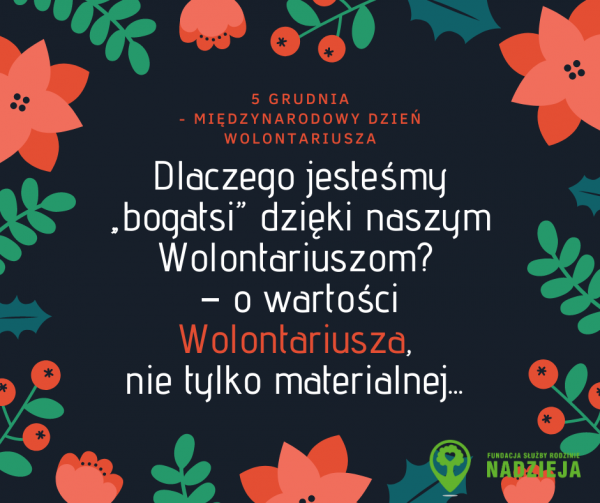 Dlaczego jesteśmy „bogatsi” dzięki naszym Wolontariuszom? – o wartości Wolontariusza, nie tylko materialnej :) Dlaczego jesteśmy „bogatsi” dzięki naszym Wolontariuszom? – o wartości Wolontariusza, nie tylko materialnej :)