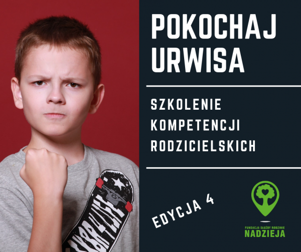 Pokochaj urwisa. Szkolenie kompetencji rodzicielskich. Edycja 4.