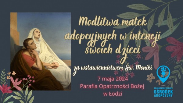 Modlitwa mam adopcyjnych do Św. Moniki Modlitwa mam adopcyjnych do Św. Moniki