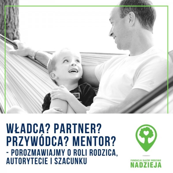 Władca? Partner? Przywódca? Mentor? Porozmawiajmy o roli rodzica, autorytecie i szacunku