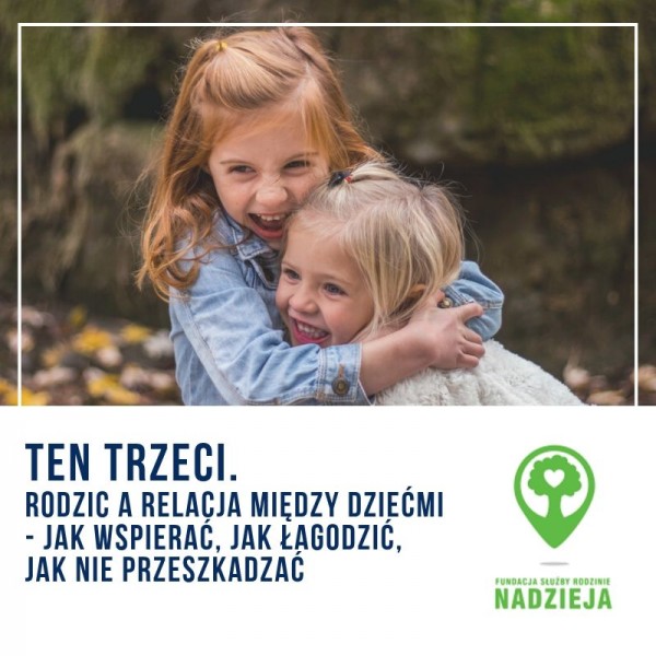 Ten trzeci. Rodzic a relacje między dziećmi - jak wspierać, jak łagodzić, jak nie przeszkadzać